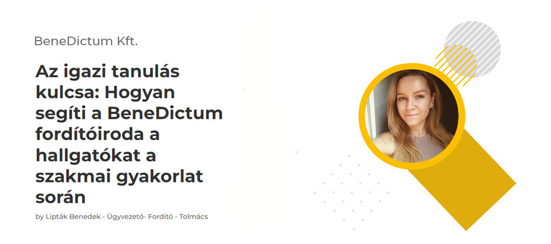 Az igazi tanulás kulcsa: Hogyan segíti a BeneDictum fordítóiroda a hallgatókat a szakmai gyakorlat során